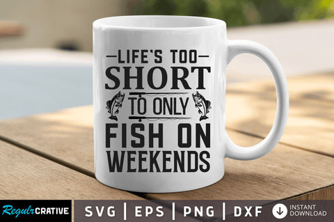 Lifes too short to only fish SVG SVG Regulrcrative 