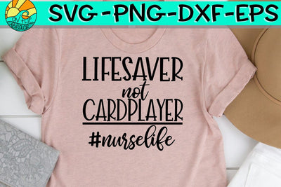 Lifesaver NOT Cardplayer - #Nurselife - SVG - DXF - EPS - PNG SVG On the Beach Boutique 