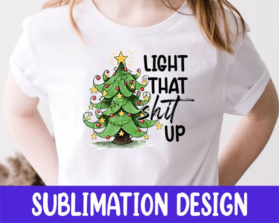 Light that Shit Up PNG Christmas Trees Png Sublimation Design Sublimation iStyleDesign 