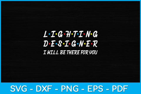 Lighting Designer I Will Be There For You Svg Design SVG artprintfile 