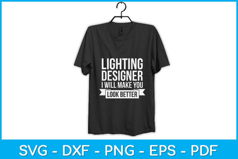 Lighting Designer I Will Make You Look Better Svg Design SVG artprintfile 