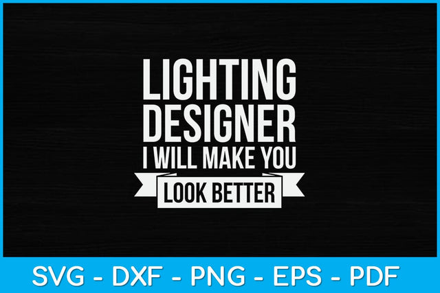 Lighting Designer I Will Make You Look Better Svg Design SVG artprintfile 