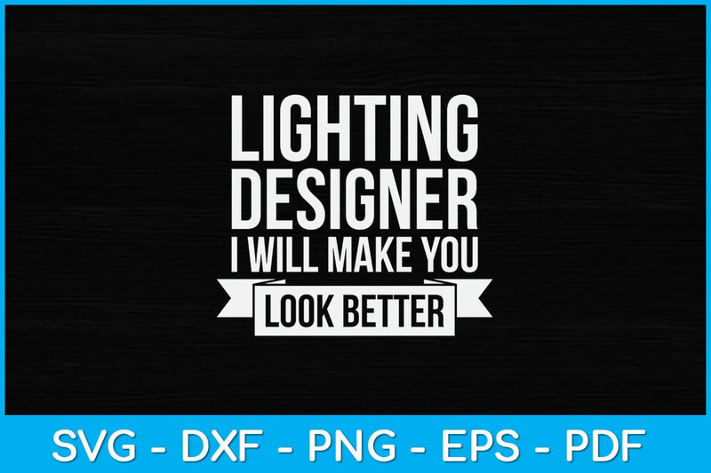 Lighting Designer I Will Make You Look Better Svg Design SVG artprintfile 