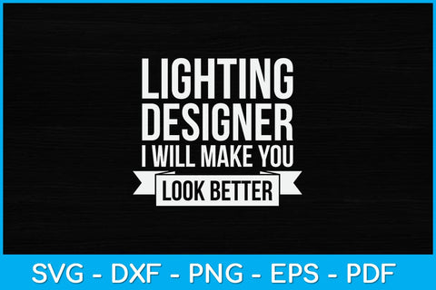 Lighting Designer I Will Make You Look Better Svg Design SVG artprintfile 