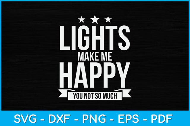 Lights Make Me Happy You Not So Much Svg Design SVG artprintfile 