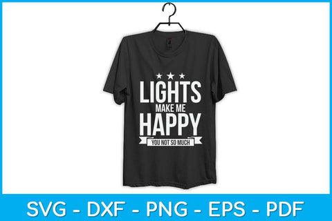 Lights Make Me Happy You Not So Much Svg Design SVG artprintfile 