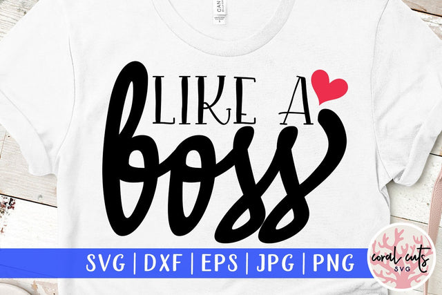 Like a boss - Women Empowerment SVG EPS DXF PNG File SVG CoralCutsSVG 