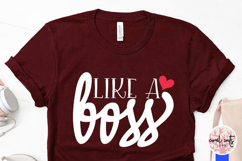 Like a boss - Women Empowerment SVG EPS DXF PNG File SVG CoralCutsSVG 