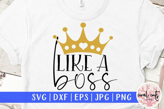 Like a boss - Women Empowerment SVG EPS DXF PNG File SVG CoralCutsSVG 