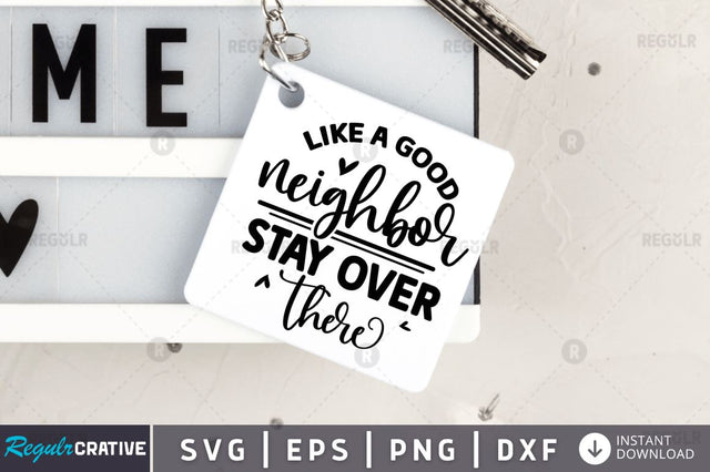 Like a good neighbor stay over there SVG SVG Regulrcrative 