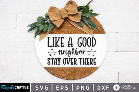 Like a good neighbor stay over there SVG SVG Regulrcrative 