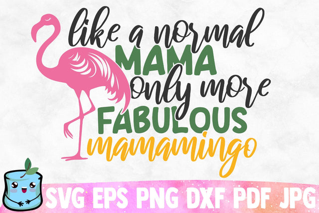 Like A Normal Mama Only More Fabulous Mamamingo SVG MintyMarshmallows 