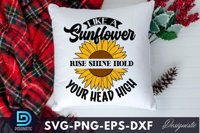 Like a sunflower rise shine hold your head high, Sunflower SVG SVG DESIGNISTIC 