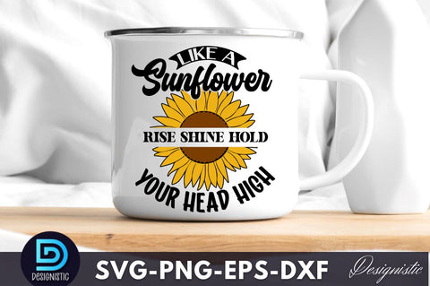 Like a sunflower rise shine hold your head high, Sunflower SVG SVG DESIGNISTIC 