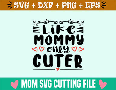 Like mommy only cuter SVG SVG Studio 