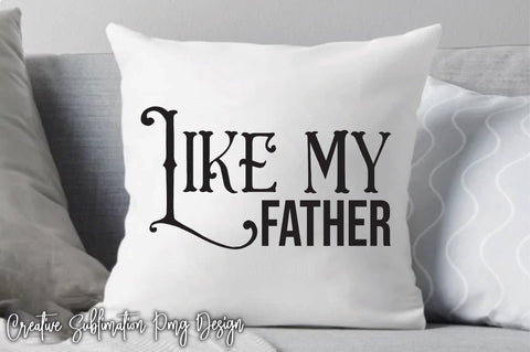 Like My Father Svg SVG Creativeart88 