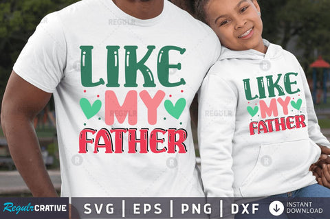 Like my father SVG SVG Regulrcrative 