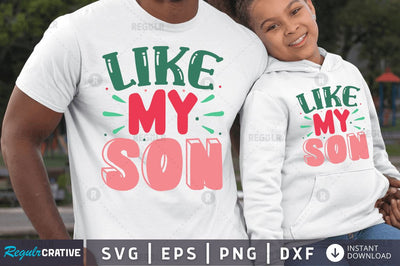 Like my son SVG SVG Regulrcrative 