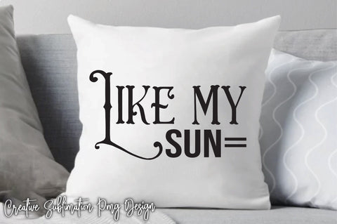 Like My Sun Svg SVG Creativeart88 