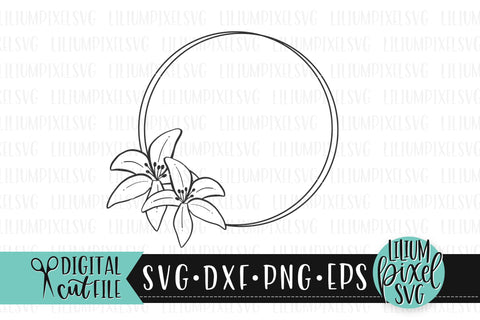Lily Flower Arrangement Round Monogram Frame - Floral SVG SVG Lilium Pixel SVG 