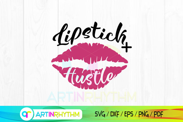 Lipstick + Hustle Svg, Makeup Svg, Lipstick Svg, Lips Svg SVG Artinrhythm shop 