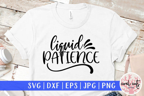Liquid Patience - Drinks & Wine SVG EPS DXF PNG SVG CoralCutsSVG 