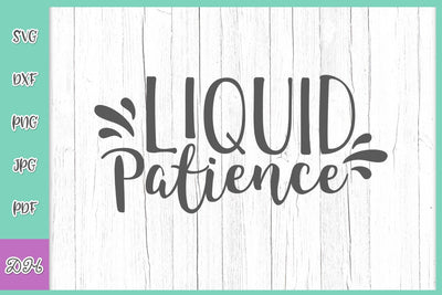 Liquid Patience Funny Alcohol Saying sIGN sARCASTIC dRINKING qUOTE wINE wHISKEY bEER lIQUOR SVG DXF PNG PDf JPG SVG Digitals by Hanna 