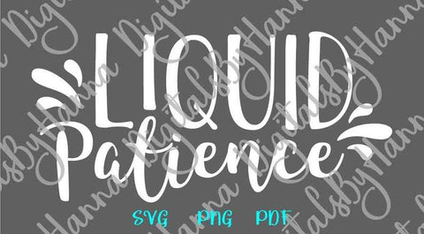 Liquid Patience Funny Alcohol Saying sIGN sARCASTIC dRINKING qUOTE wINE wHISKEY bEER lIQUOR SVG DXF PNG PDf JPG SVG Digitals by Hanna 