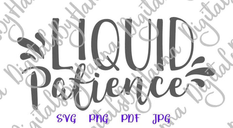 Liquid Patience Funny Alcohol Saying sIGN sARCASTIC dRINKING qUOTE wINE wHISKEY bEER lIQUOR SVG DXF PNG PDf JPG SVG Digitals by Hanna 