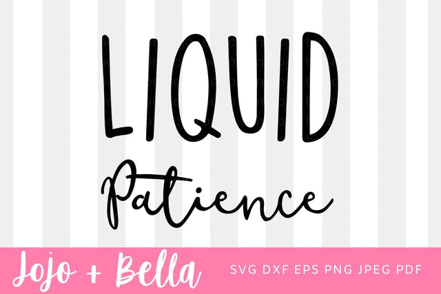 Liquid Patience Svg, Funny Quote Svg, Mom Svg, Mom Quote Svg, Sassy Svg, Quote Svg, Mothers Day Cut file SVG Jojo&Bella 