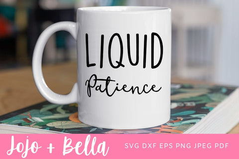 Liquid Patience Svg, Funny Quote Svg, Mom Svg, Mom Quote Svg, Sassy Svg, Quote Svg, Mothers Day Cut file SVG Jojo&Bella 