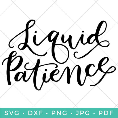 Liquid Patience SVG Hey Let's Make Stuff 