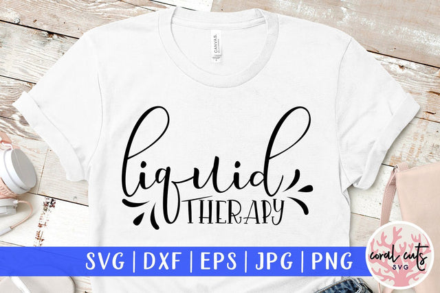 Liquid Therapy - Drinks & Wine SVG EPS DXF PNG SVG CoralCutsSVG 