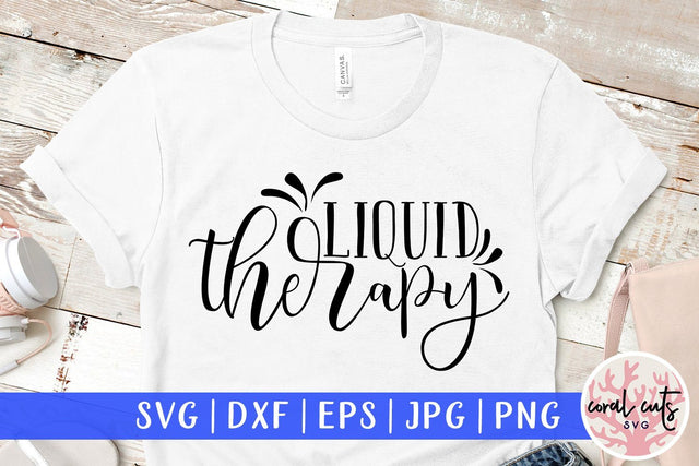 Liquid Therapy - Drinks & Wine SVG EPS DXF PNG SVG CoralCutsSVG 