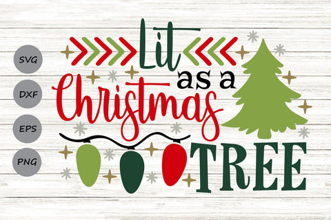 Lit As A Christmas Tree| Funny Christmas SVG Cutting Files. SVG CosmosFineArt 