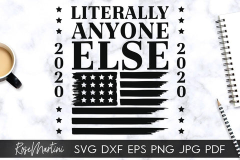 Literally Anyone Else 2020 SVG file for cutting machines - Cricut Silhouette, Sublimation Design SVG Elections 2020 cutting file SVG RoseMartiniDesigns 