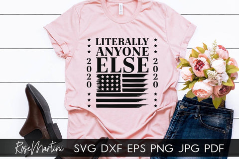 Literally Anyone Else 2020 SVG file for cutting machines - Cricut Silhouette, Sublimation Design SVG Elections 2020 cutting file SVG RoseMartiniDesigns 