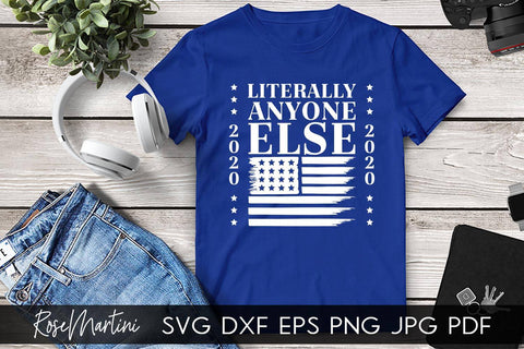 Literally Anyone Else 2020 SVG file for cutting machines - Cricut Silhouette, Sublimation Design SVG Elections 2020 cutting file SVG RoseMartiniDesigns 