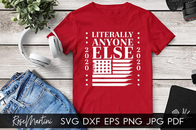 Literally Anyone Else 2020 SVG file for cutting machines - Cricut Silhouette, Sublimation Design SVG Elections 2020 cutting file SVG RoseMartiniDesigns 