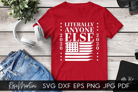 Literally Anyone Else 2020 SVG file for cutting machines - Cricut Silhouette, Sublimation Design SVG Elections 2020 cutting file SVG RoseMartiniDesigns 