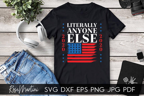 Literally Anyone Else 2020 SVG file for cutting machines - Cricut Silhouette, Sublimation Design SVG Elections 2020 cutting file SVG RoseMartiniDesigns 