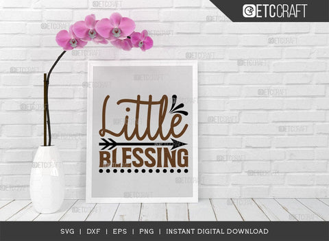 Little Blessing SVG Cut File, Blessing Svg, Newborn Svg, Child Svg, Cute Baby Svg, Baby Quotes, TG 01569 SVG ETC Craft 