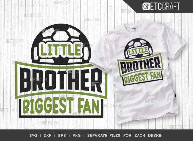 Little Brother Biggest Fan SVG Cut File, Soccer Ball Svg, Sports Svg, Ball Svg, Soccer Tshirt Design, Soccer Quotes, ETC T00231 SVG ETC Craft 