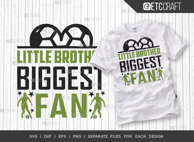 Little Brother Biggest Fan SVG Cut File, Soccer Ball Svg, Sports Svg, Ball Svg, Soccer Tshirt Design, Soccer Quotes, ETC T00231 SVG ETC Craft 