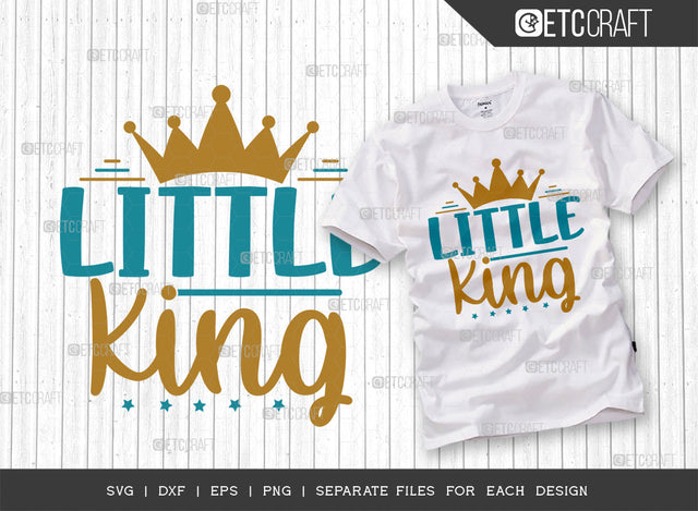 Little King SVG Cut File, Newborn Svg, Little Boss Svg, Cute Baby Svg, Baby Quotes, ETC T00181 SVG ETC Craft 