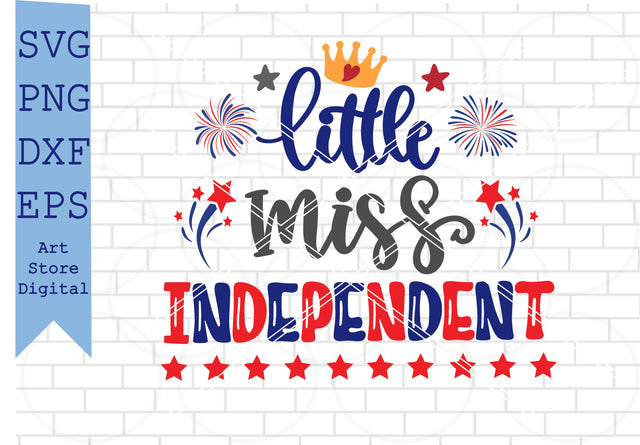 Little Miss Independent Svg, 4th of July Svg, Png, Dxf, Eps Cut Files SVG Artstoredigital 