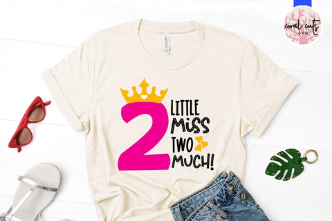 Little miss two much - Birthday SVG EPS DXF PNG Cutting File SVG CoralCutsSVG 