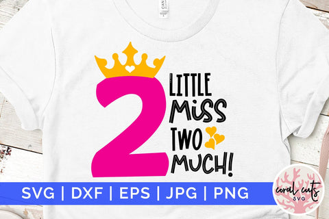Little miss two much - Birthday SVG EPS DXF PNG Cutting File SVG CoralCutsSVG 
