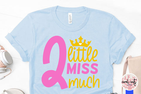 Little miss two much - Birthday SVG EPS DXF PNG Cutting File SVG CoralCutsSVG 