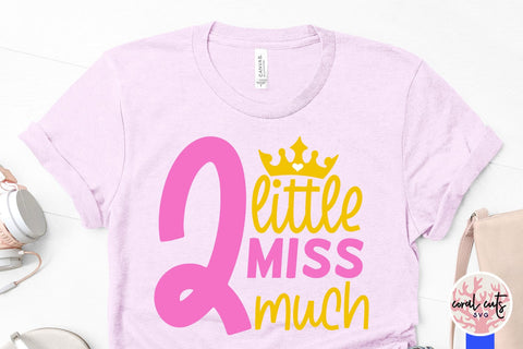 Little miss two much - Birthday SVG EPS DXF PNG Cutting File SVG CoralCutsSVG 